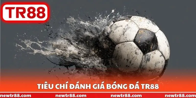 Tiêu chí đánh giá bóng đá TR88