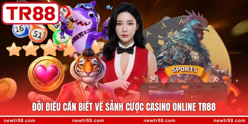 Đôi điều cần biết về sảnh cược casino online TR88
