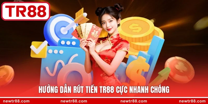 Hướng dẫn rút tiền TR88 cực nhanh chóng